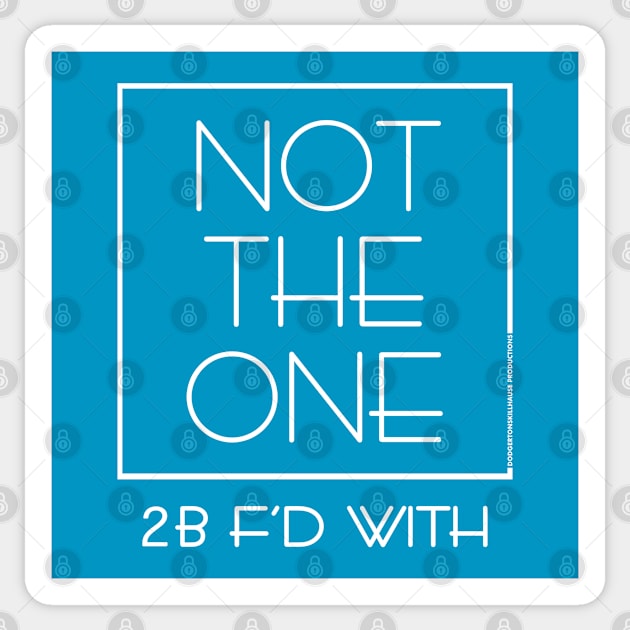 DSP - NOT THE ONE 2B F'D WITH (WHT) Sticker by DodgertonSkillhause